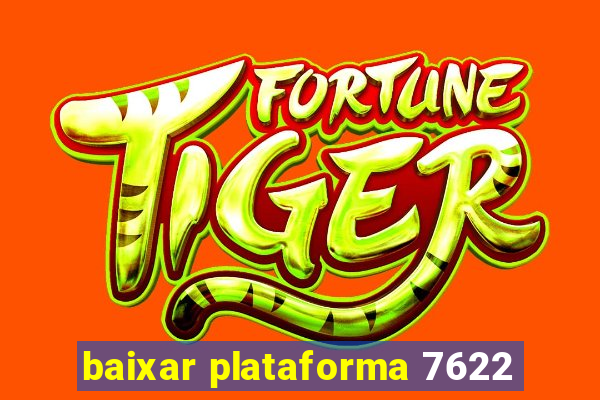 baixar plataforma 7622